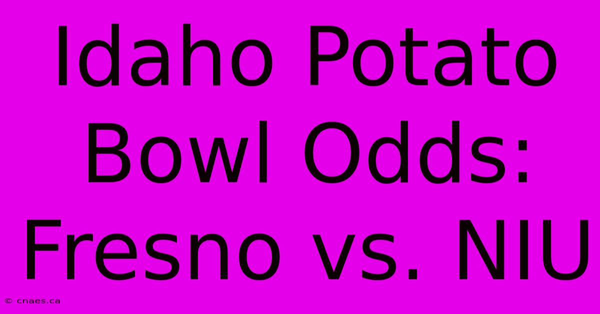 Idaho Potato Bowl Odds: Fresno Vs. NIU