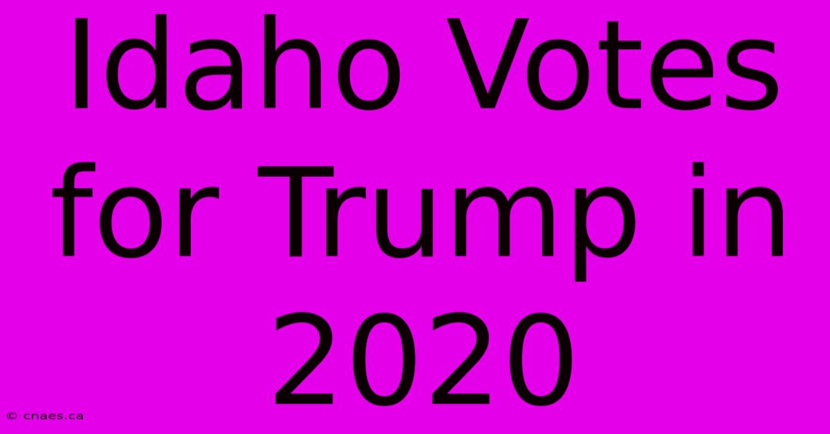 Idaho Votes For Trump In 2020