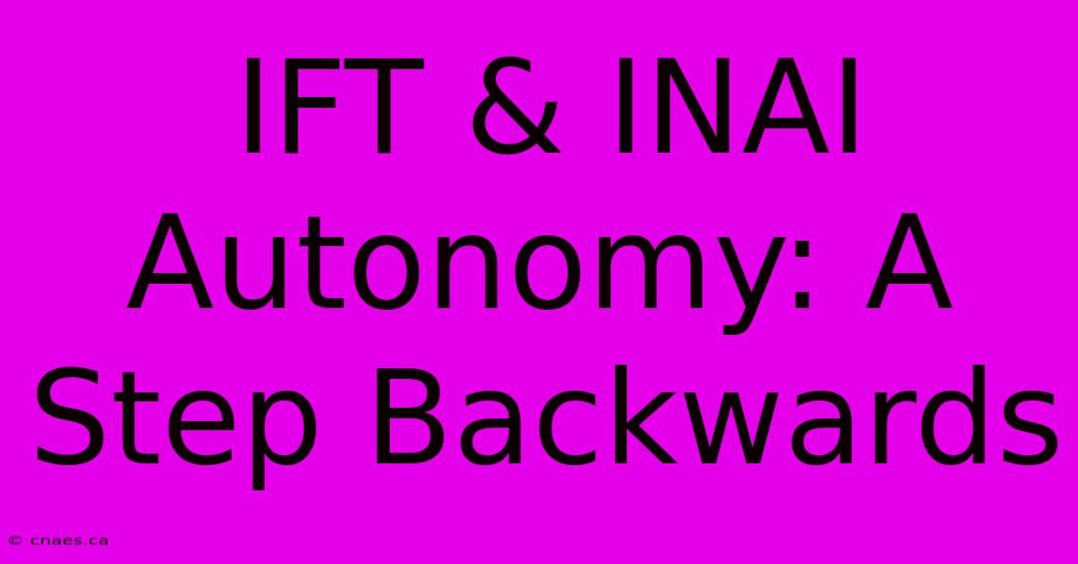 IFT & INAI Autonomy: A Step Backwards