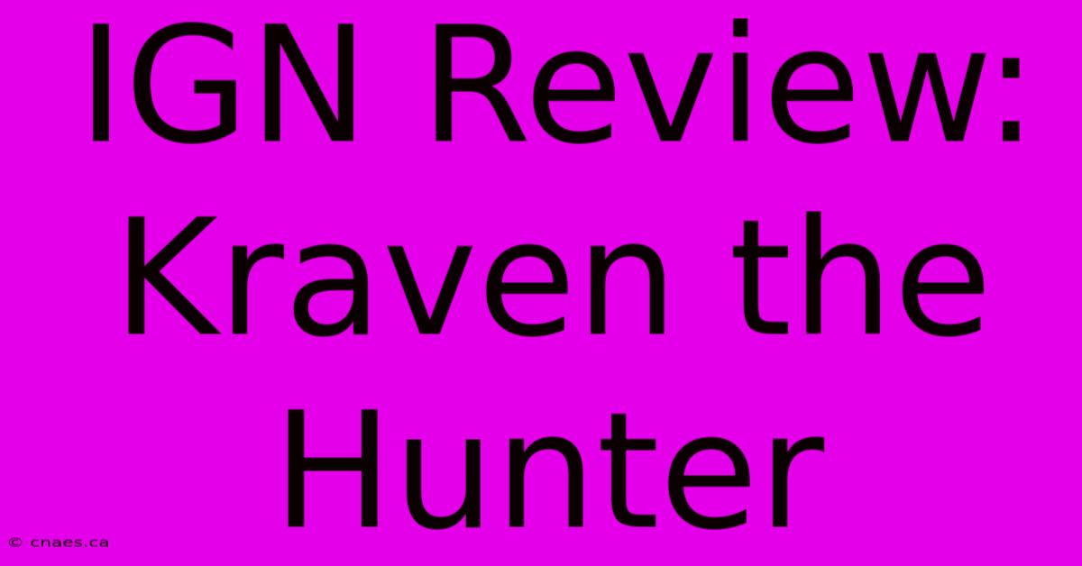 IGN Review: Kraven The Hunter