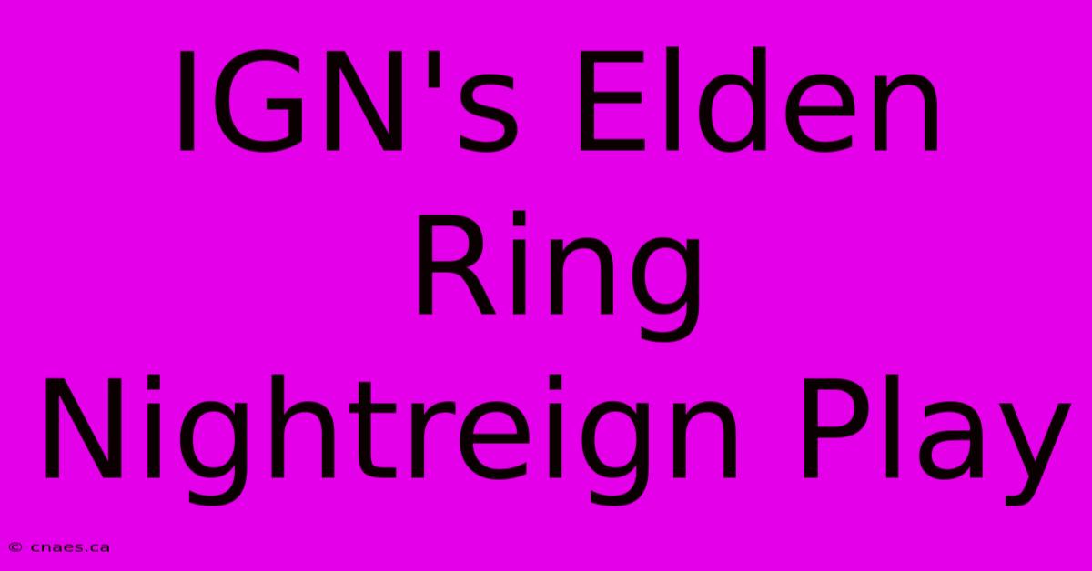 IGN's Elden Ring Nightreign Play