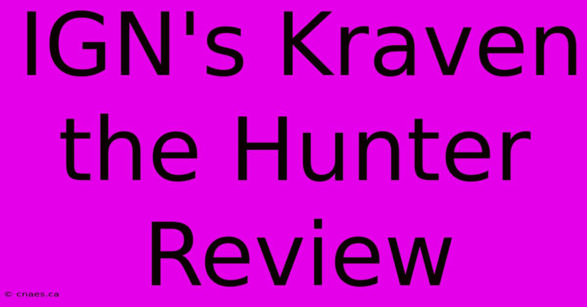 IGN's Kraven The Hunter Review