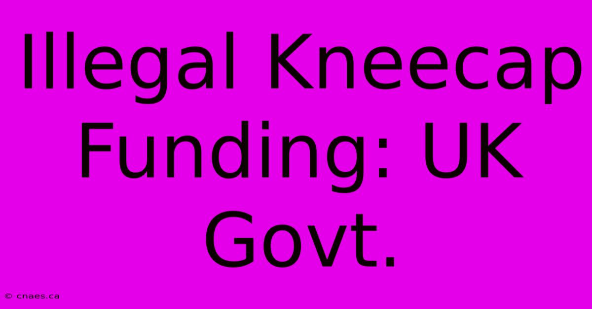 Illegal Kneecap Funding: UK Govt.