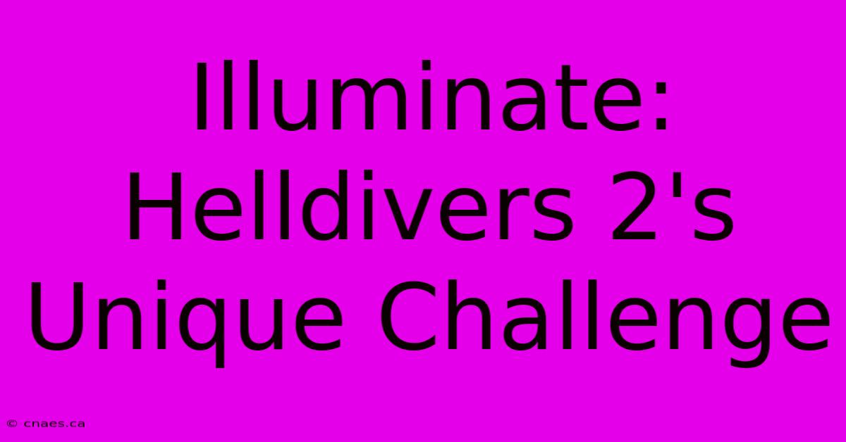 Illuminate: Helldivers 2's Unique Challenge