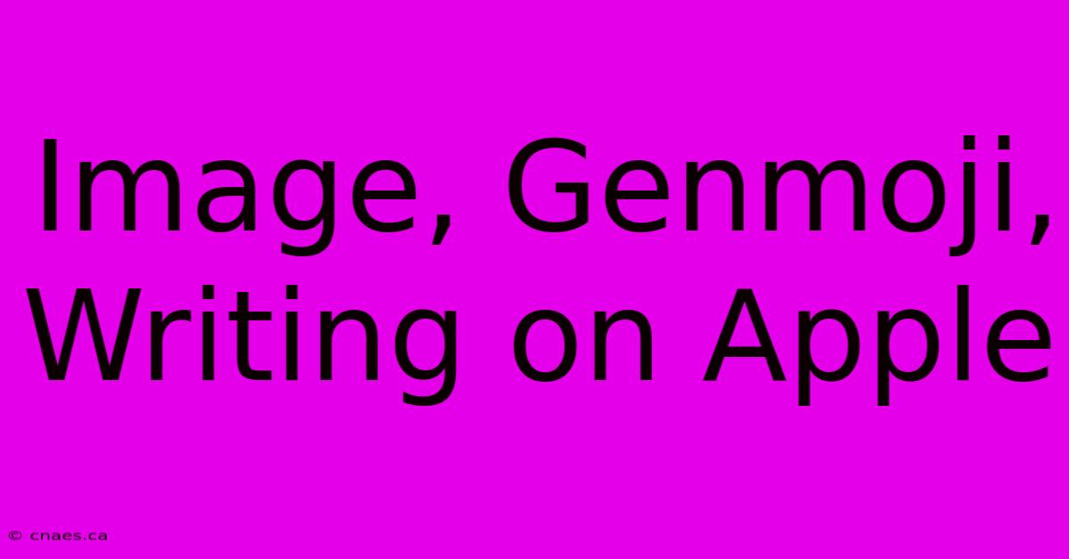 Image, Genmoji, Writing On Apple