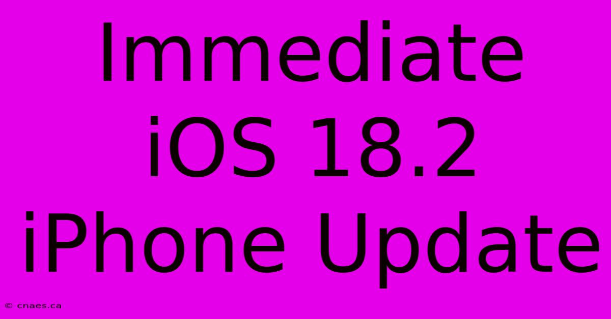 Immediate IOS 18.2 IPhone Update