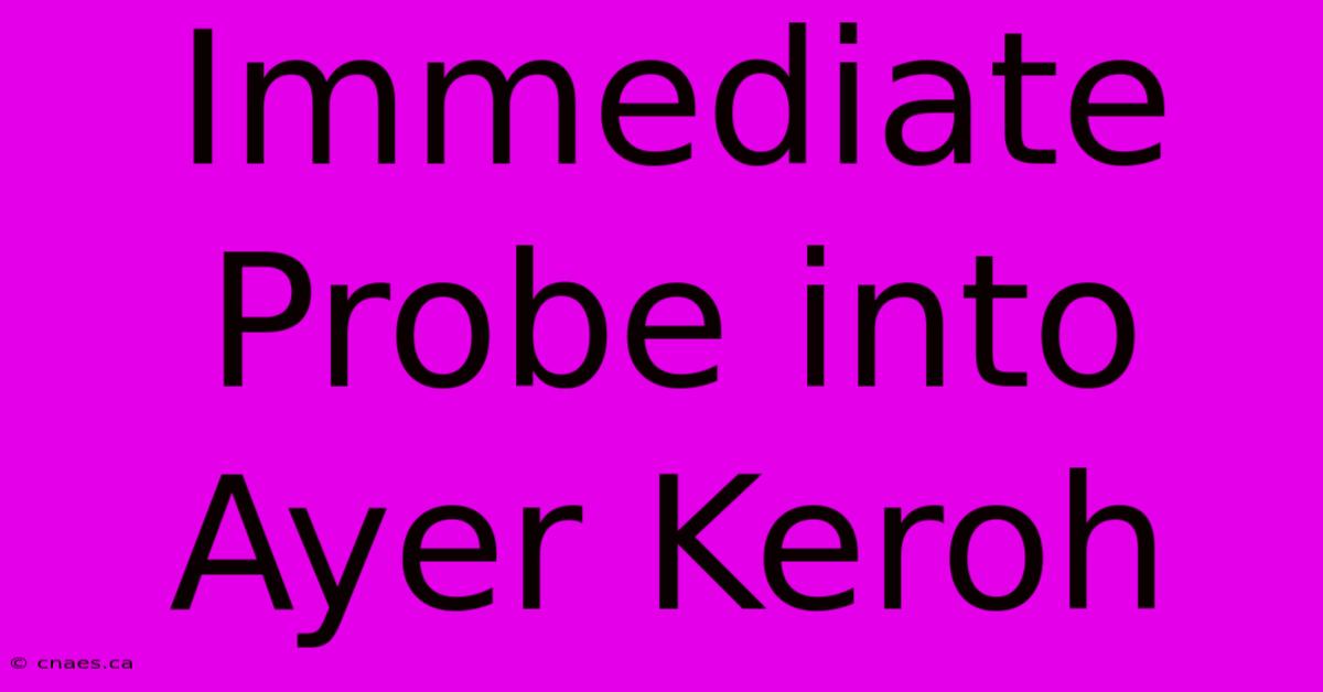 Immediate Probe Into Ayer Keroh