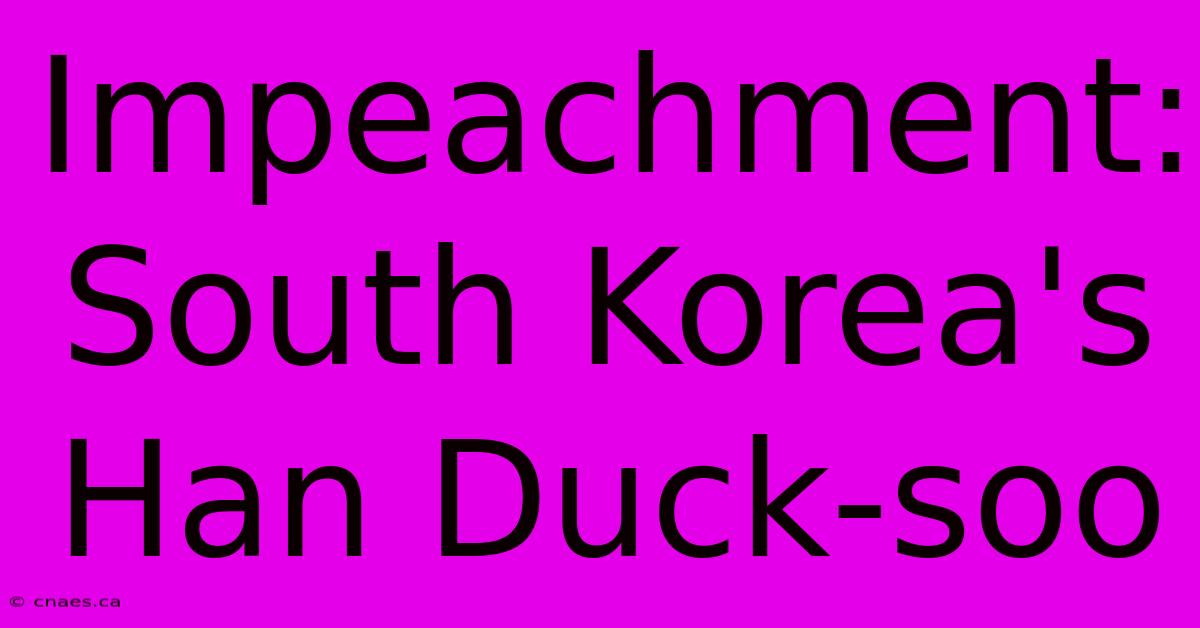 Impeachment: South Korea's Han Duck-soo