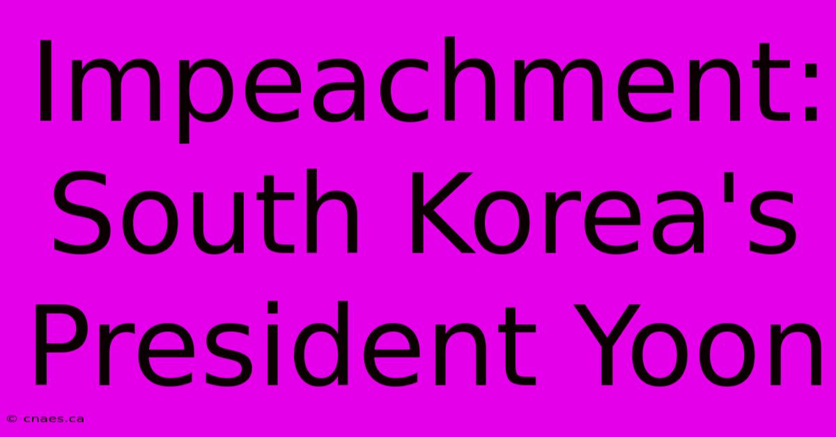 Impeachment: South Korea's President Yoon