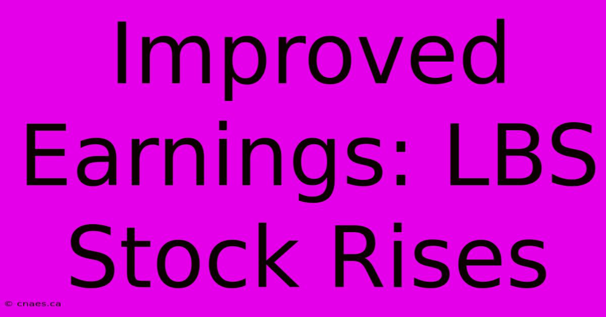 Improved Earnings: LBS Stock Rises