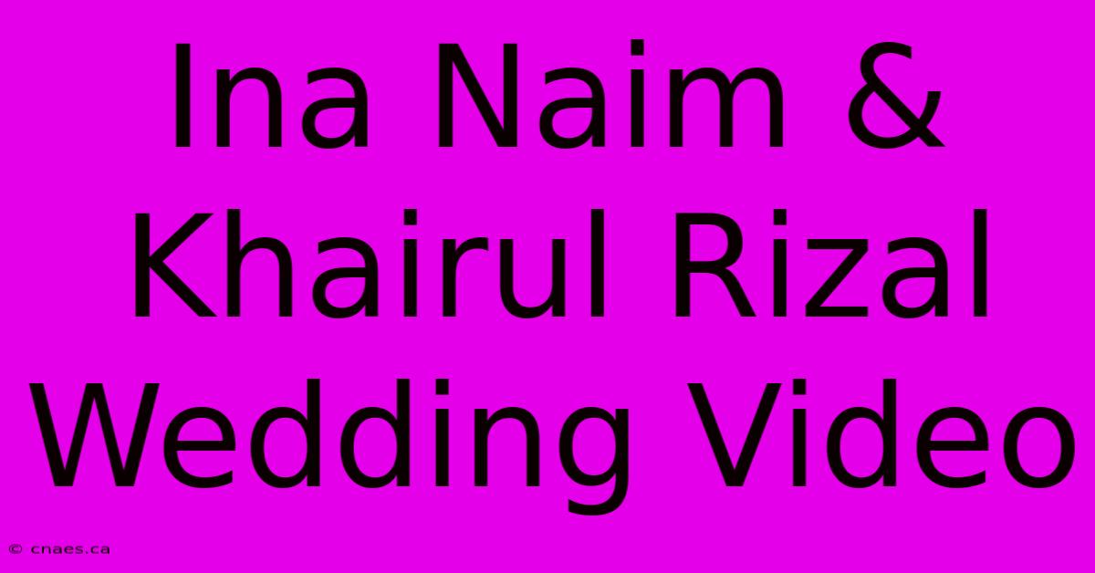 Ina Naim & Khairul Rizal Wedding Video