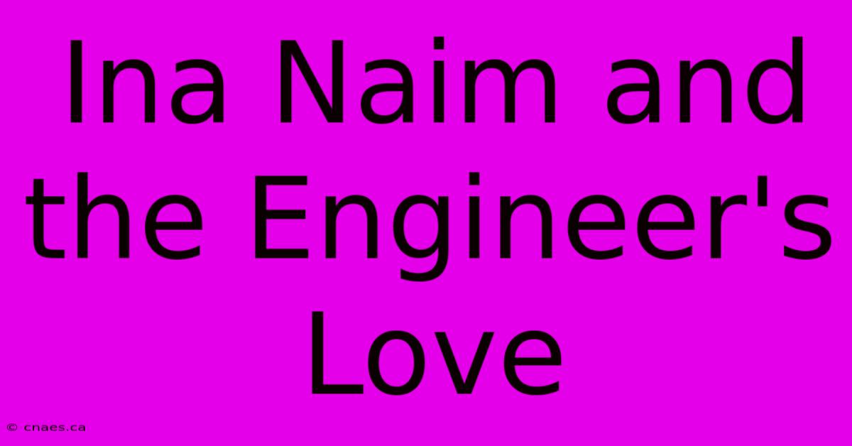 Ina Naim And The Engineer's Love