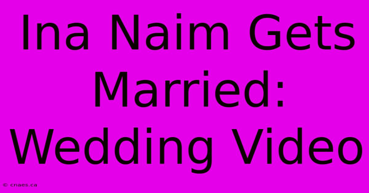 Ina Naim Gets Married: Wedding Video