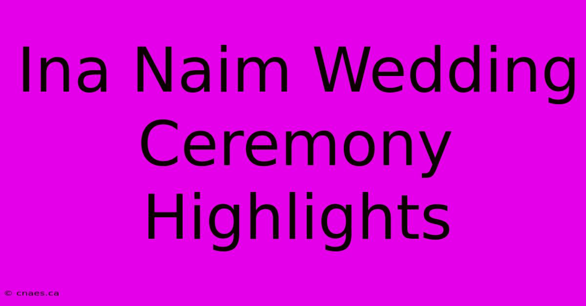 Ina Naim Wedding Ceremony Highlights