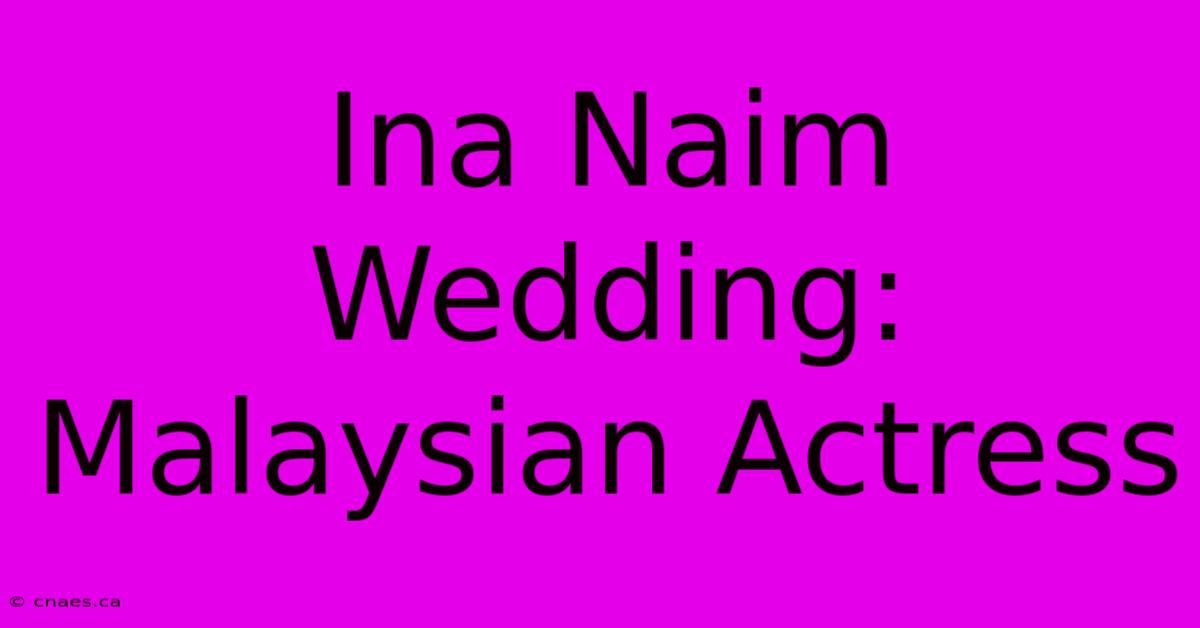 Ina Naim Wedding:  Malaysian Actress