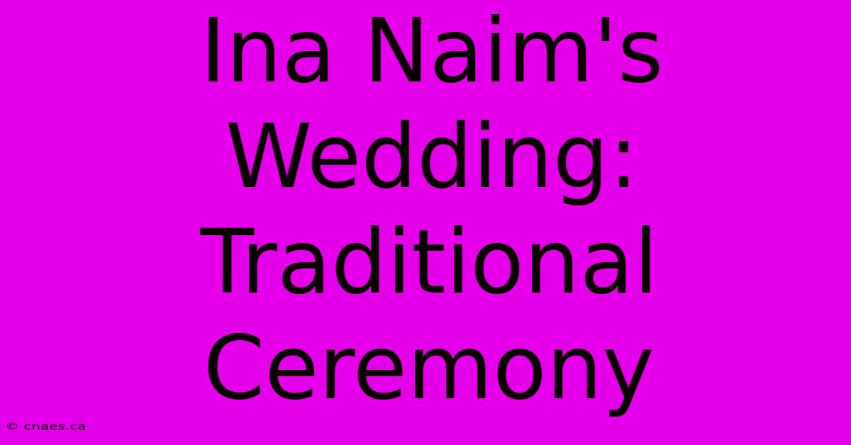 Ina Naim's Wedding: Traditional Ceremony