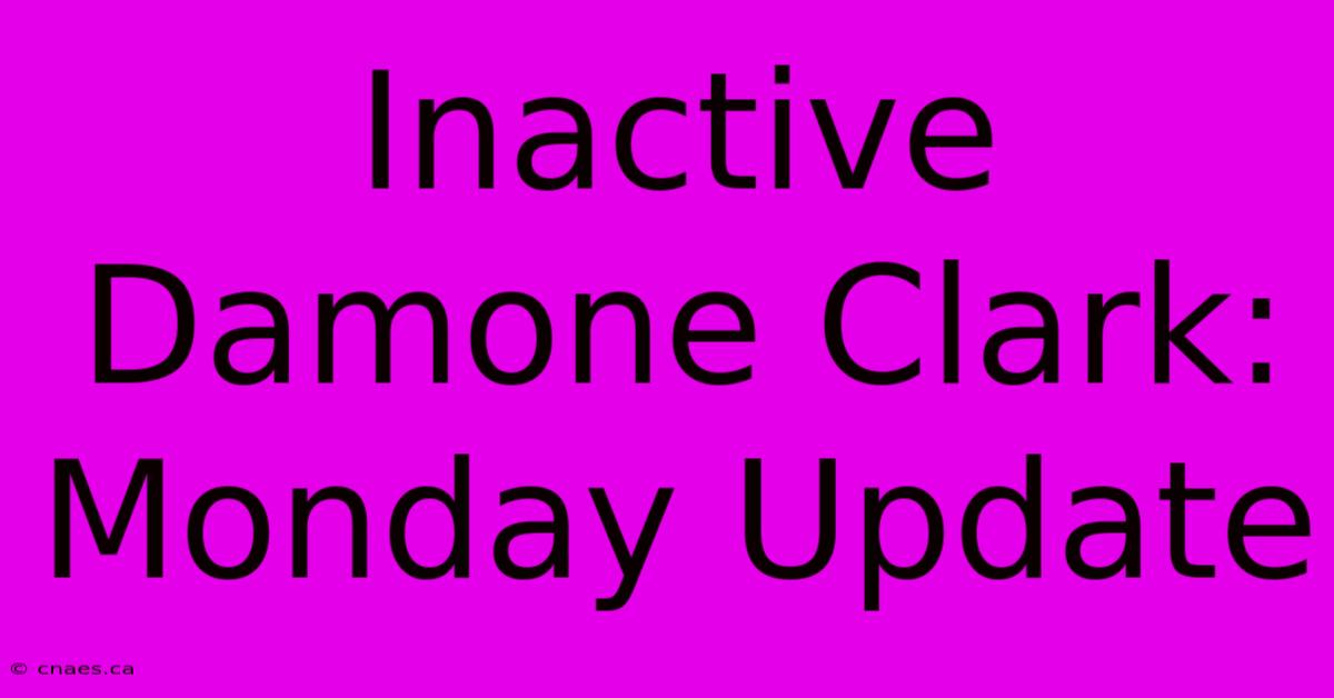 Inactive Damone Clark: Monday Update