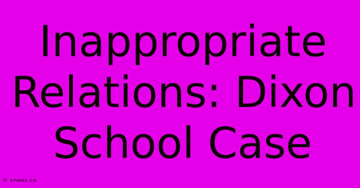 Inappropriate Relations: Dixon School Case