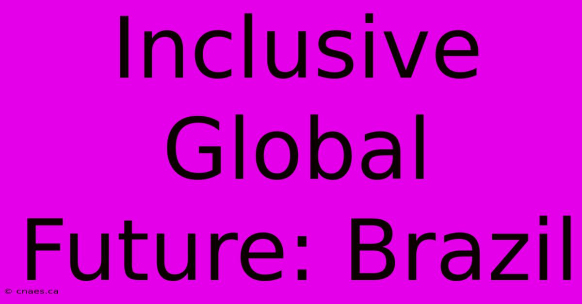 Inclusive Global Future: Brazil