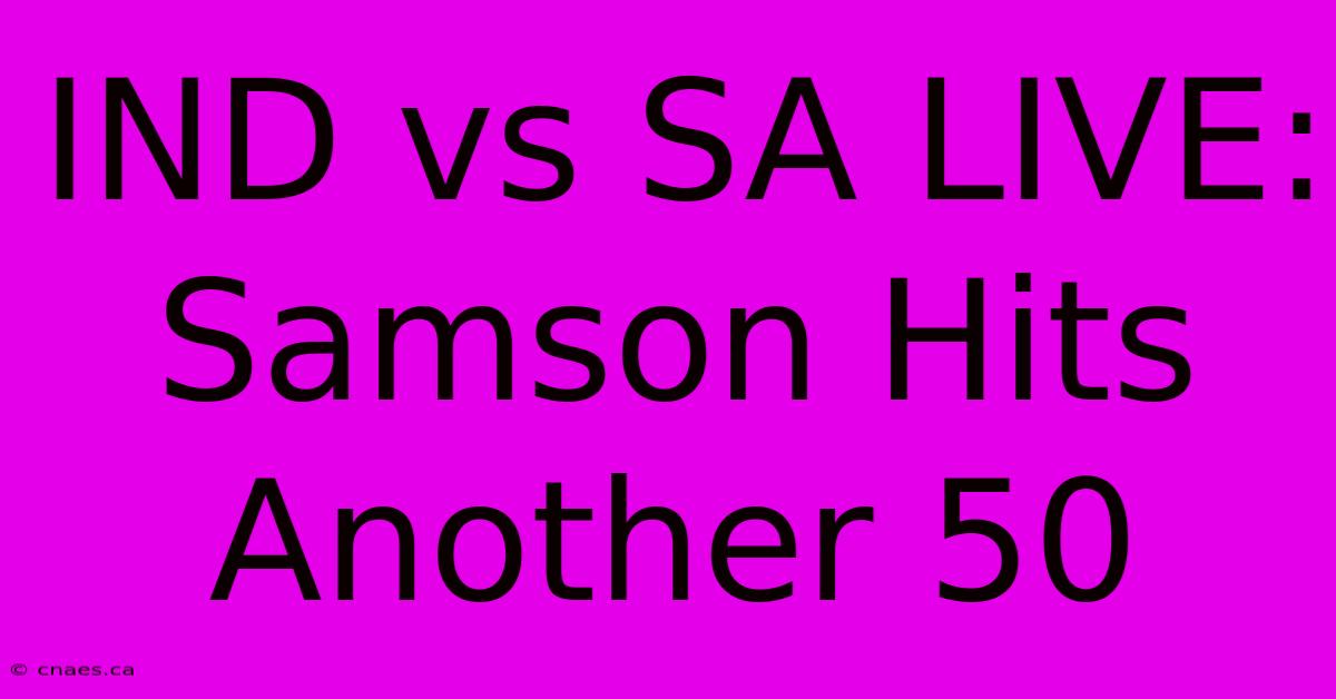 IND Vs SA LIVE: Samson Hits Another 50