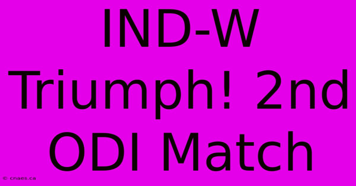 IND-W Triumph! 2nd ODI Match