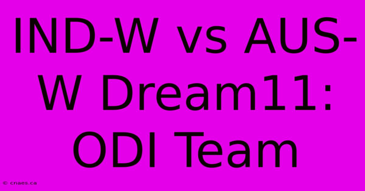 IND-W Vs AUS-W Dream11: ODI Team