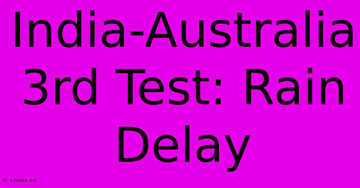 India-Australia 3rd Test: Rain Delay