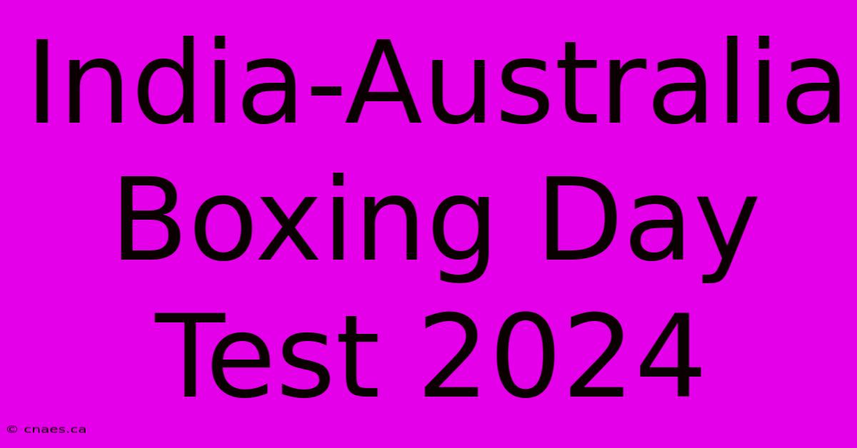 India-Australia Boxing Day Test 2024