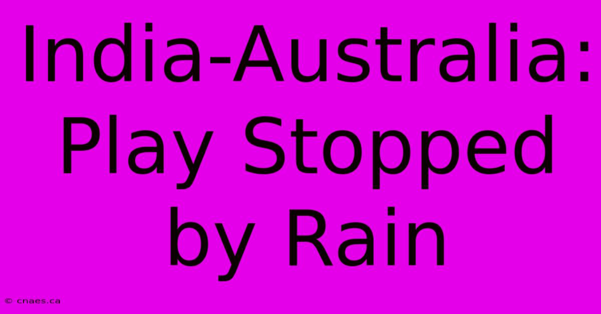 India-Australia: Play Stopped By Rain