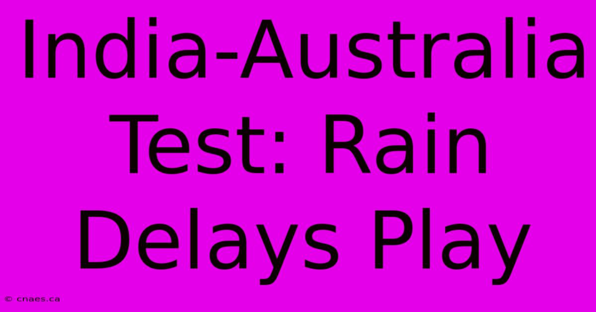 India-Australia Test: Rain Delays Play