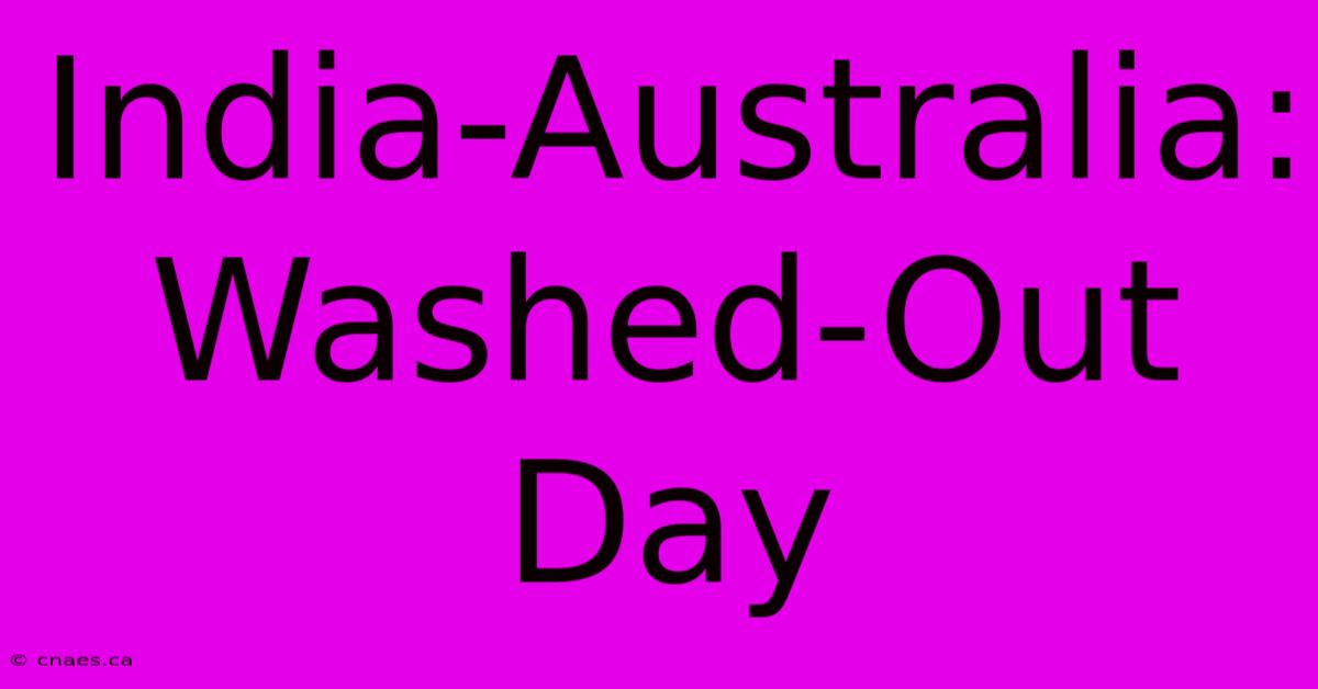 India-Australia: Washed-Out Day