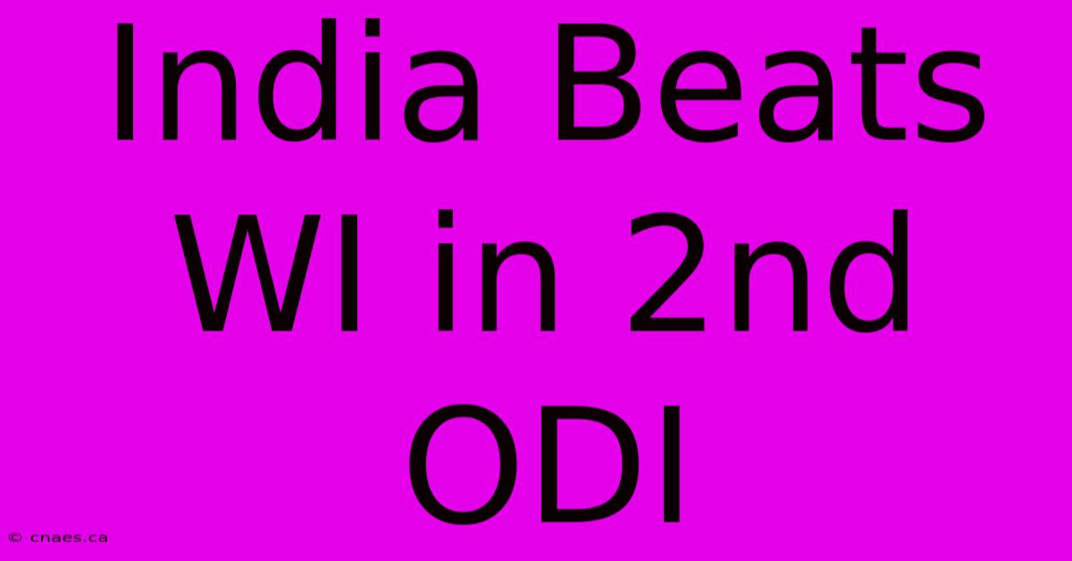 India Beats WI In 2nd ODI