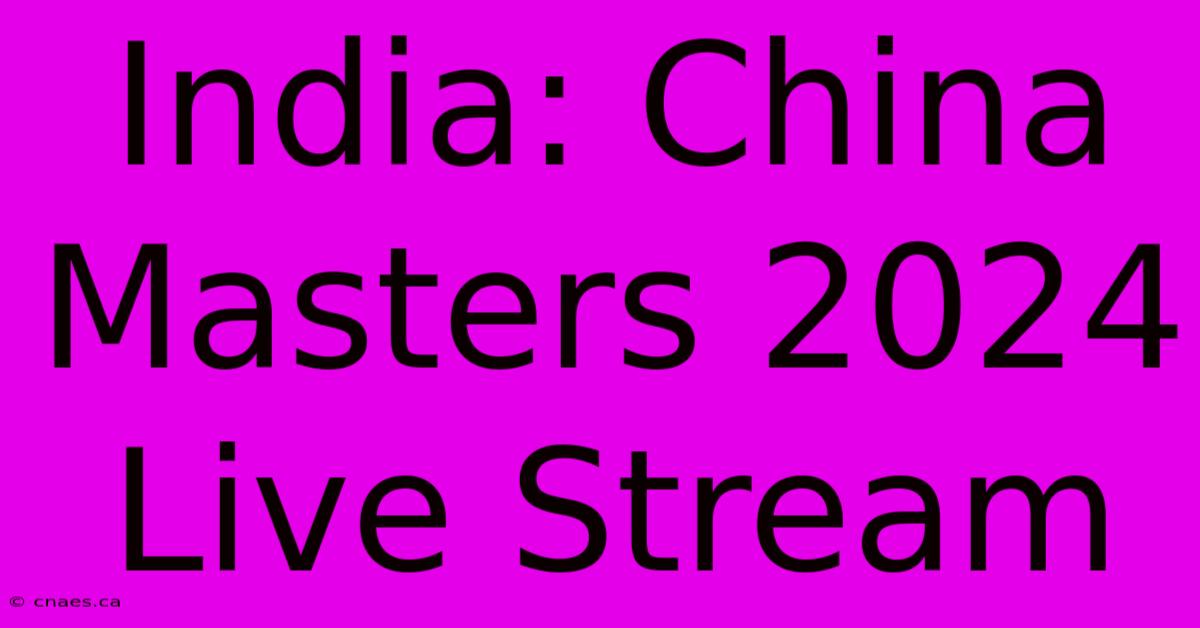 India: China Masters 2024 Live Stream