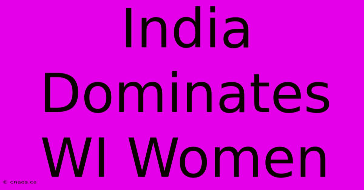 India Dominates WI Women