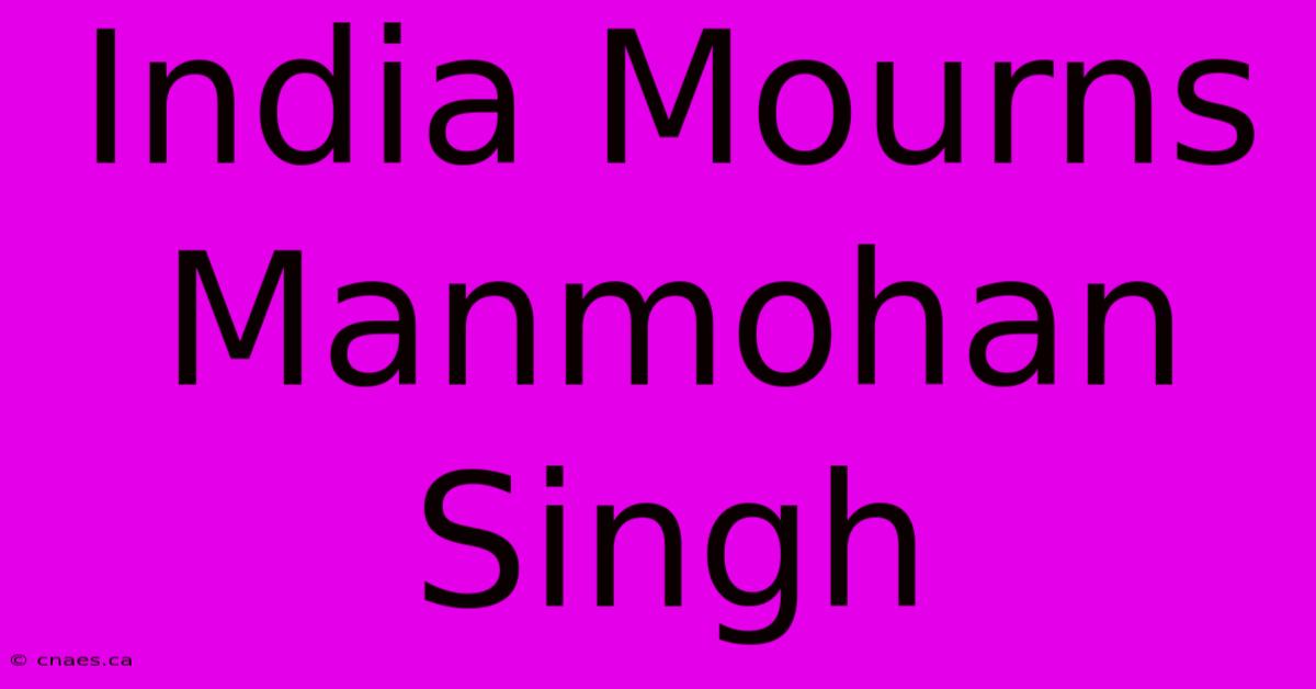 India Mourns Manmohan Singh