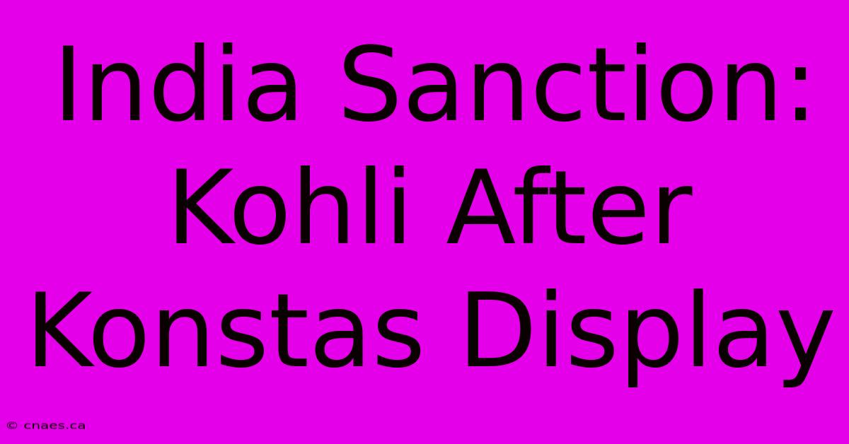 India Sanction: Kohli After Konstas Display