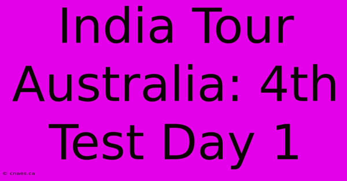 India Tour Australia: 4th Test Day 1