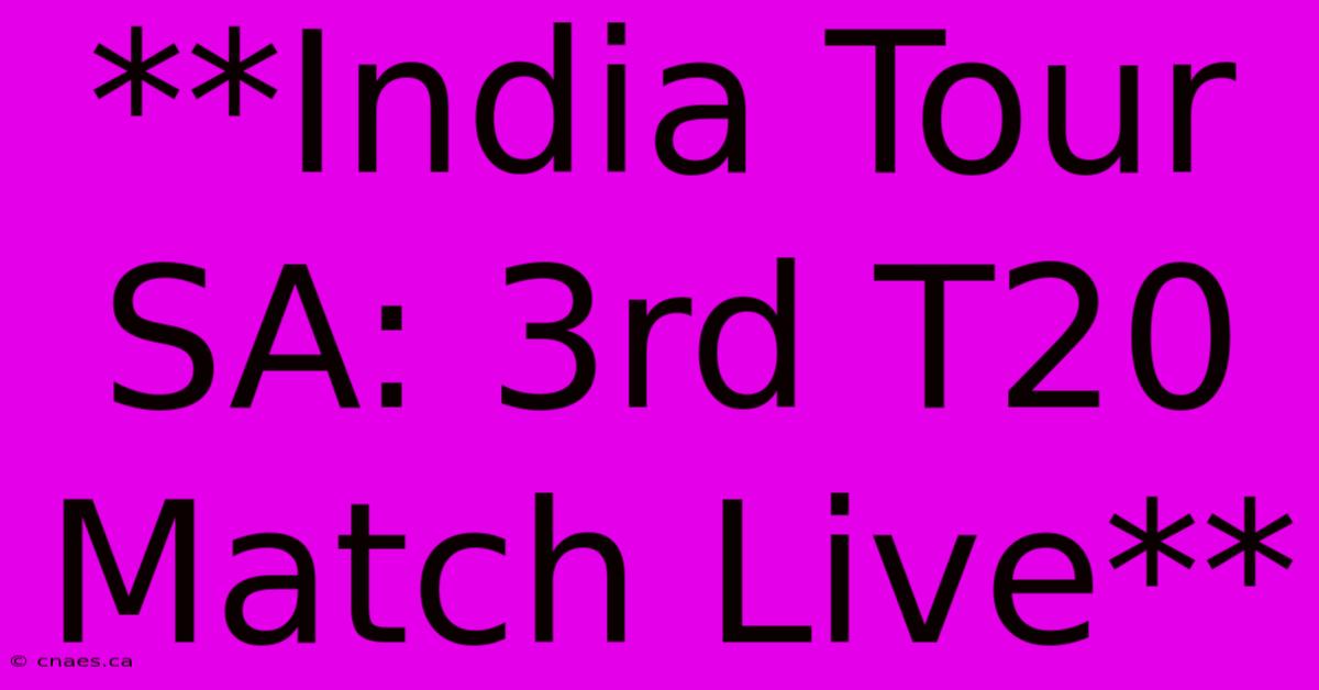 **India Tour SA: 3rd T20 Match Live** 