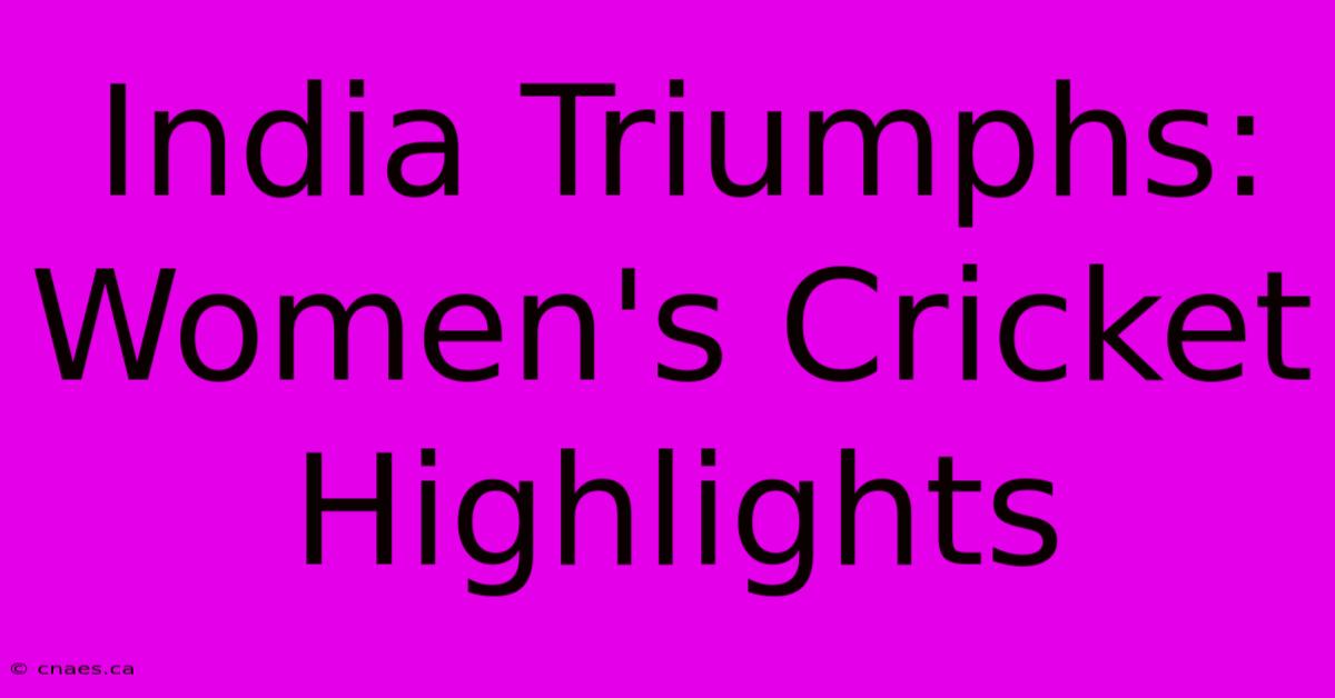 India Triumphs: Women's Cricket Highlights