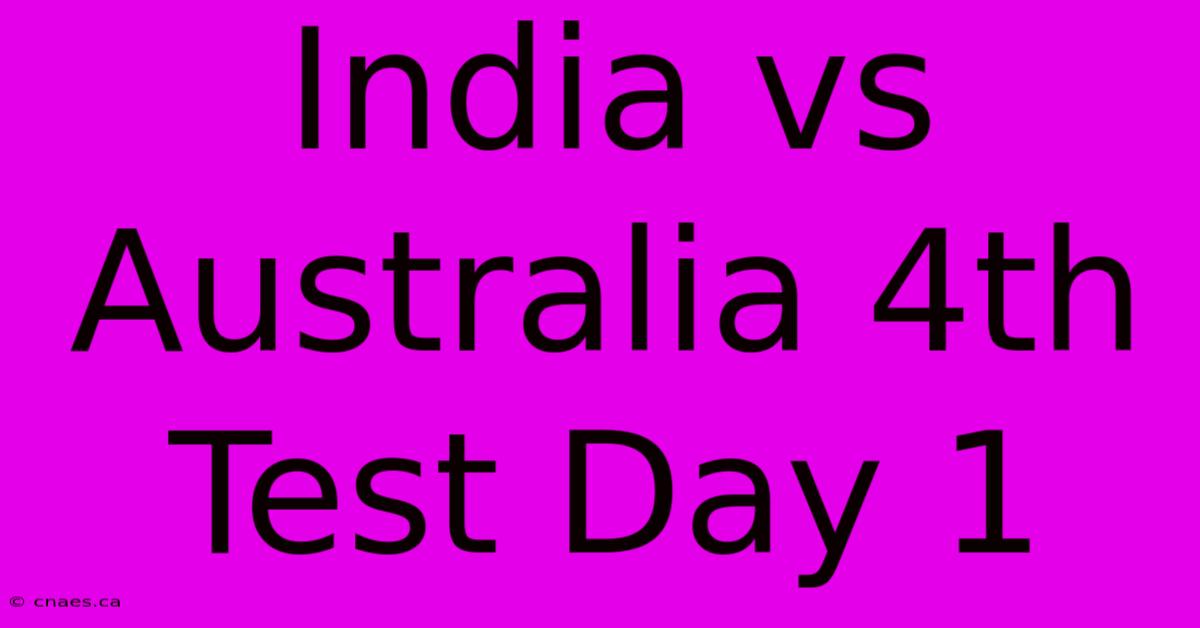 India Vs Australia 4th Test Day 1