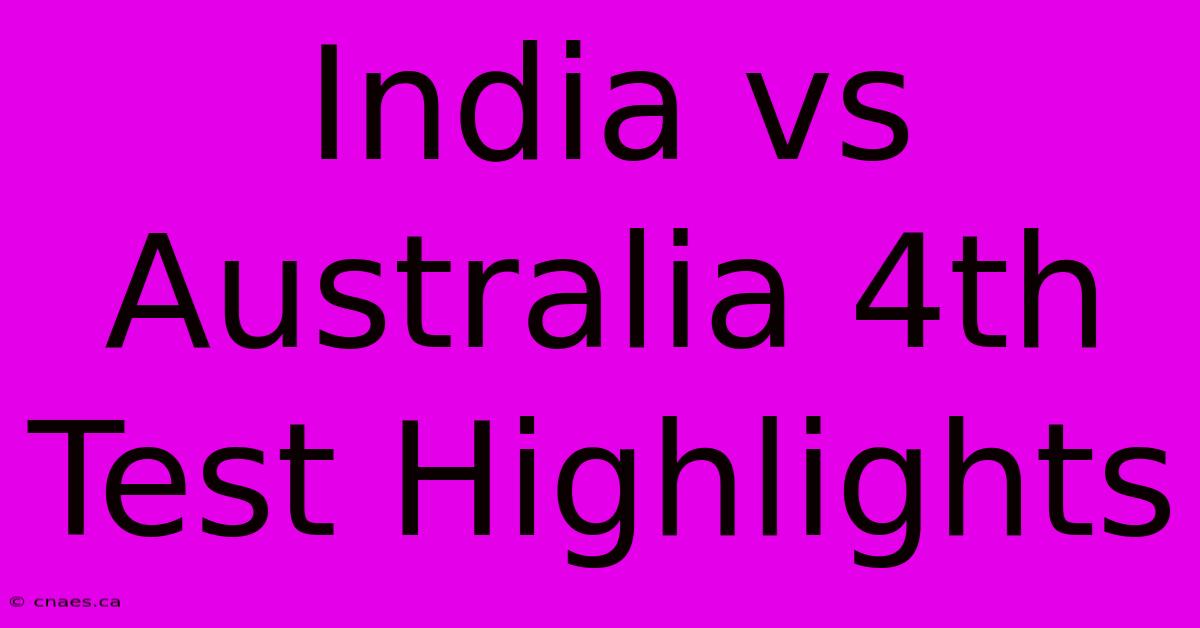 India Vs Australia 4th Test Highlights