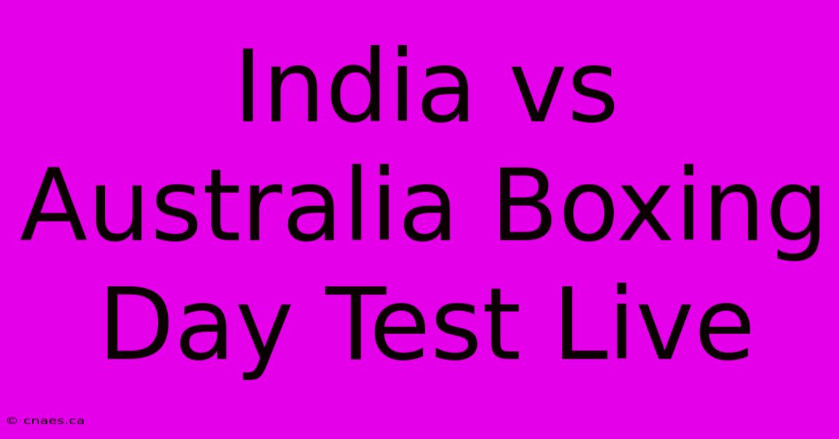 India Vs Australia Boxing Day Test Live