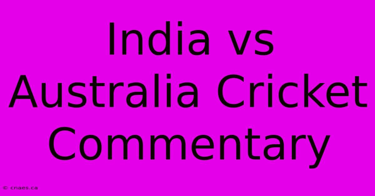 India Vs Australia Cricket Commentary