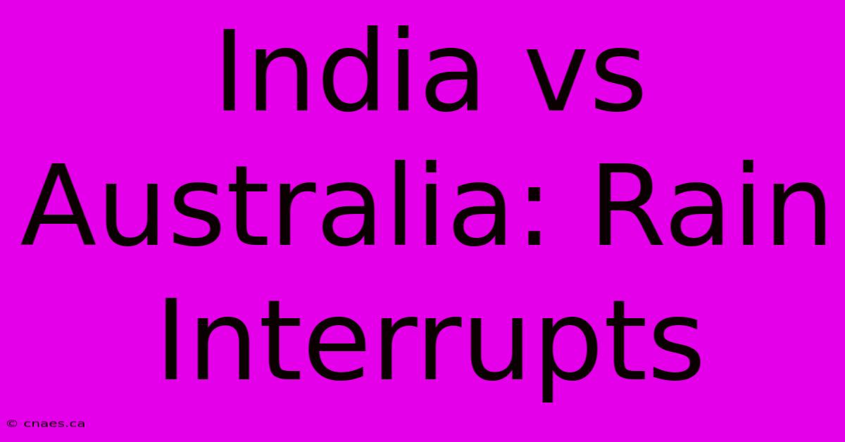 India Vs Australia: Rain Interrupts