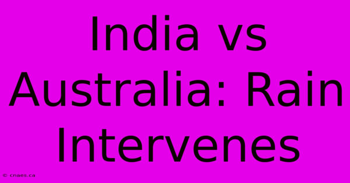 India Vs Australia: Rain Intervenes