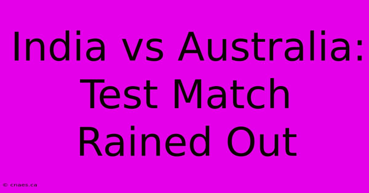 India Vs Australia: Test Match Rained Out