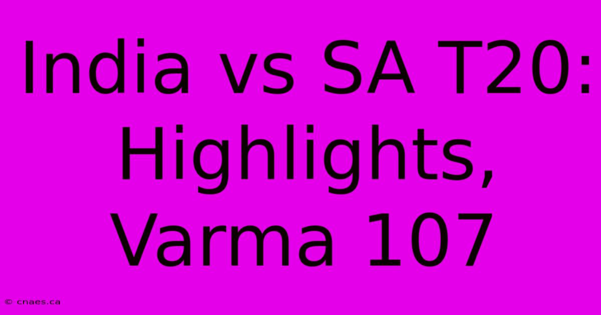 India Vs SA T20: Highlights, Varma 107