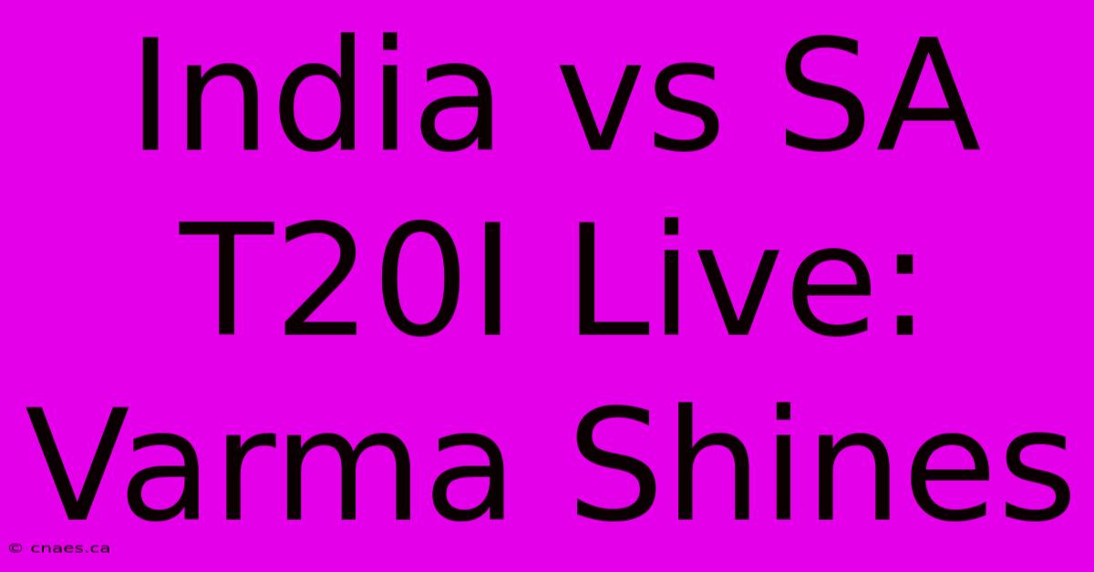 India Vs SA T20I Live: Varma Shines