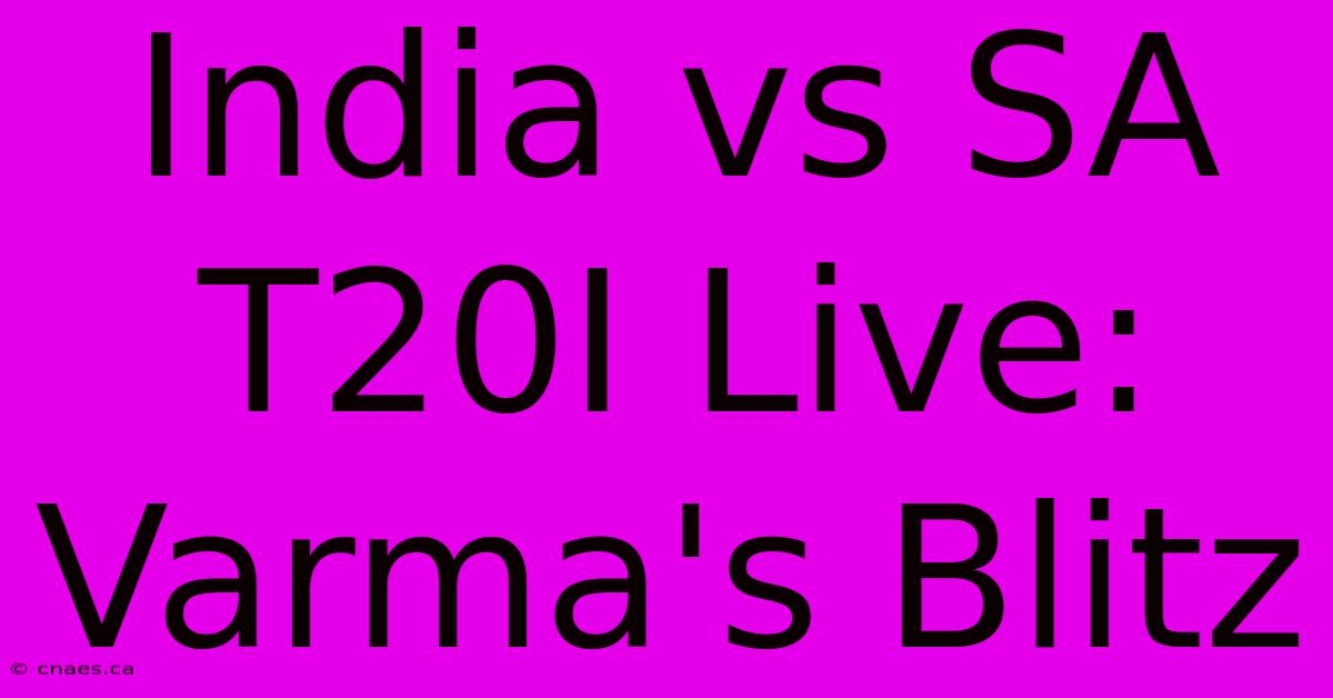 India Vs SA T20I Live: Varma's Blitz