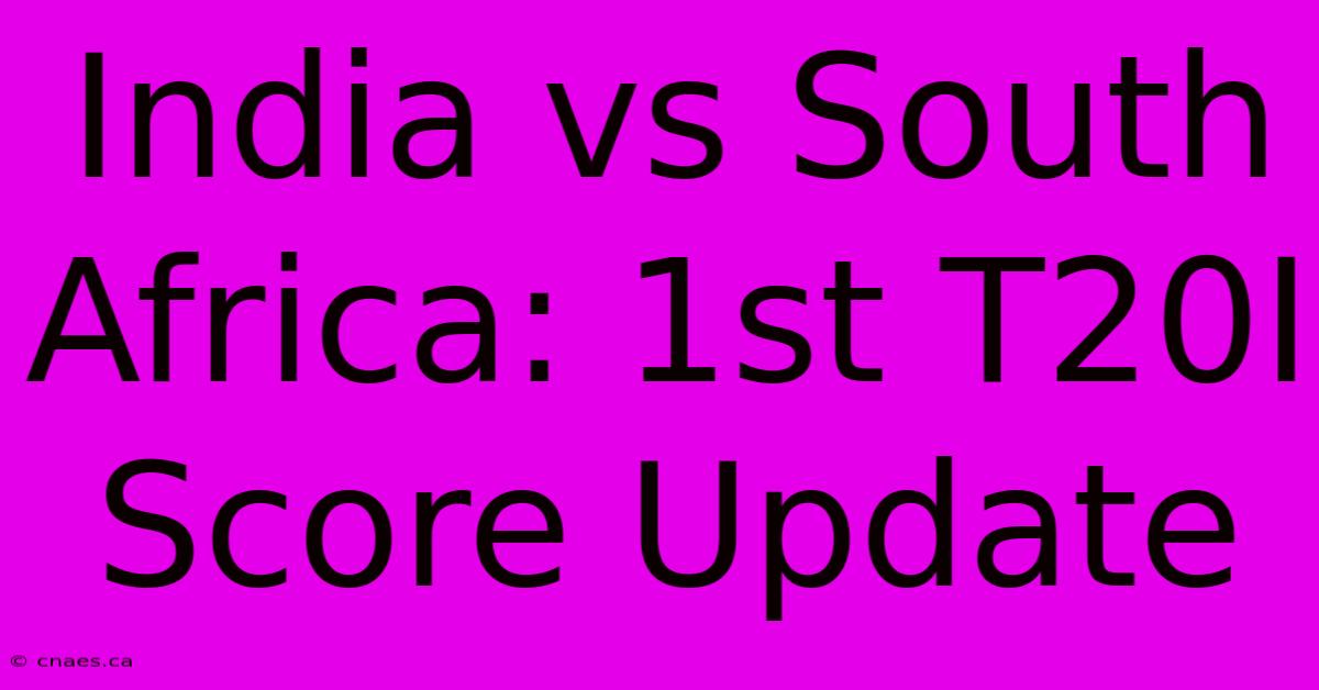 India Vs South Africa: 1st T20I Score Update